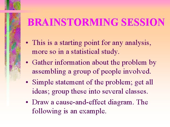 BRAINSTORMING SESSION • This is a starting point for any analysis, more so in