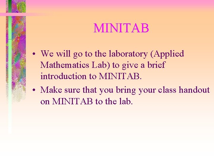 MINITAB • We will go to the laboratory (Applied Mathematics Lab) to give a