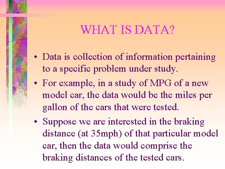 WHAT IS DATA? • Data is collection of information pertaining to a specific problem