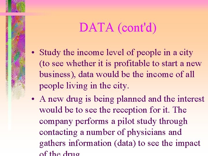 DATA (cont'd) • Study the income level of people in a city (to see