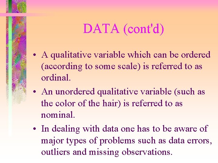 DATA (cont'd) • A qualitative variable which can be ordered (according to some scale)