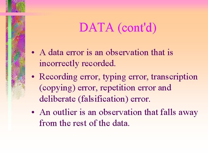 DATA (cont'd) • A data error is an observation that is incorrectly recorded. •