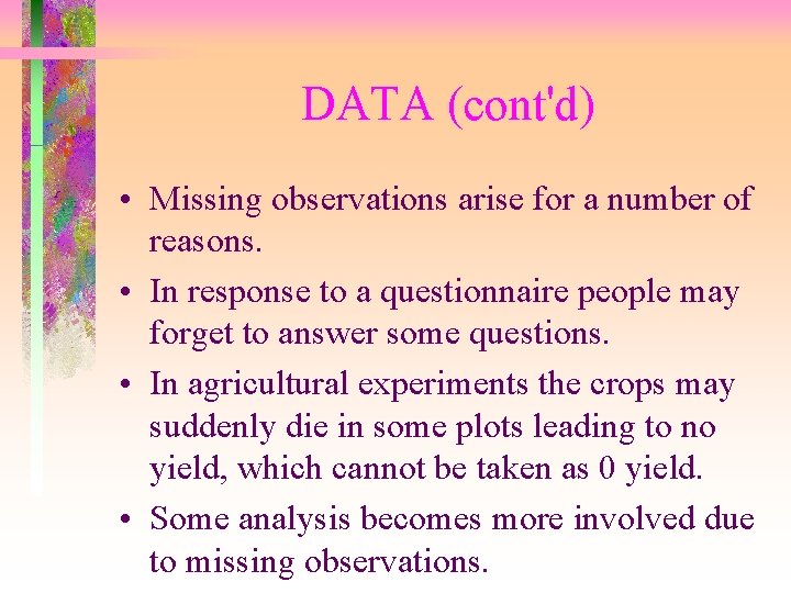 DATA (cont'd) • Missing observations arise for a number of reasons. • In response