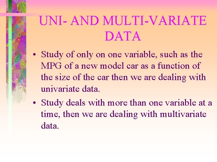 UNI- AND MULTI-VARIATE DATA • Study of only on one variable, such as the