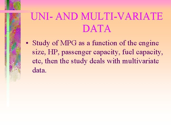 UNI- AND MULTI-VARIATE DATA • Study of MPG as a function of the engine