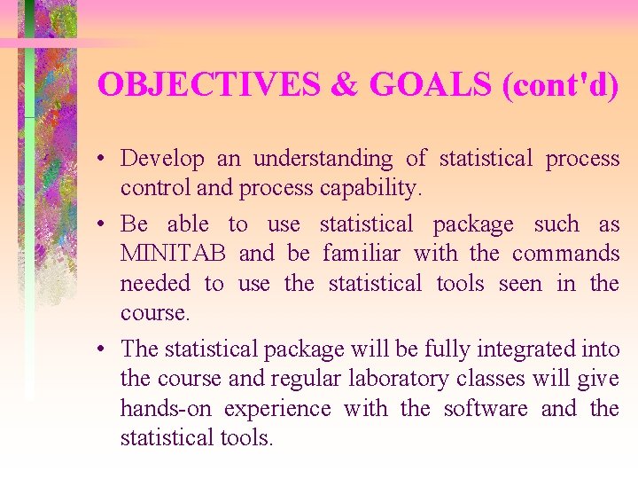 OBJECTIVES & GOALS (cont'd) • Develop an understanding of statistical process control and process