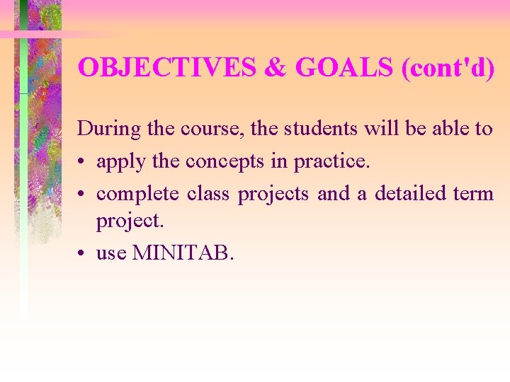 OBJECTIVES & GOALS (cont'd) During the course, the students will be able to •