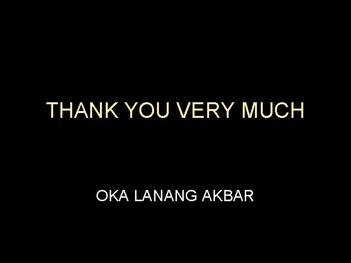 THANK YOU VERY MUCH OKA LANANG AKBAR 