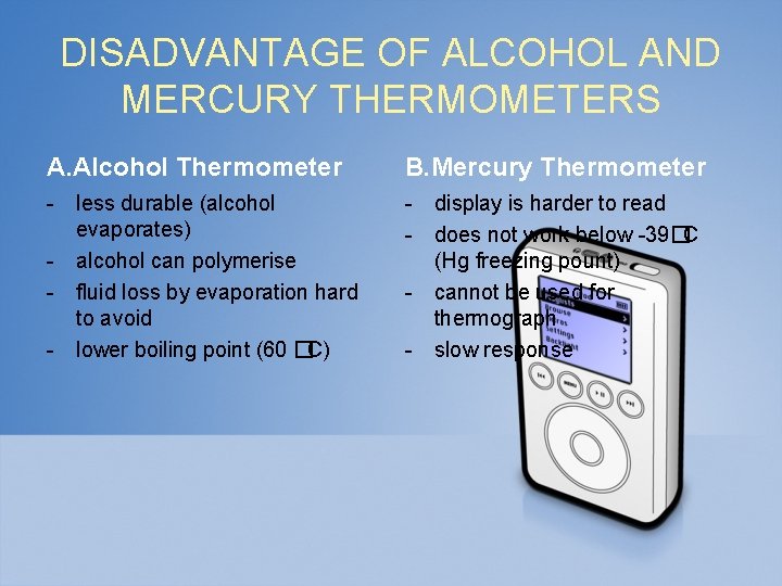 DISADVANTAGE OF ALCOHOL AND MERCURY THERMOMETERS A. Alcohol Thermometer B. Mercury Thermometer - less