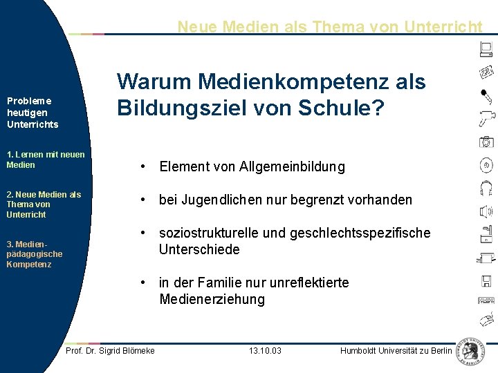 Neue Medien als Thema von Unterricht Warum Medienkompetenz als Bildungsziel von Schule? Probleme heutigen