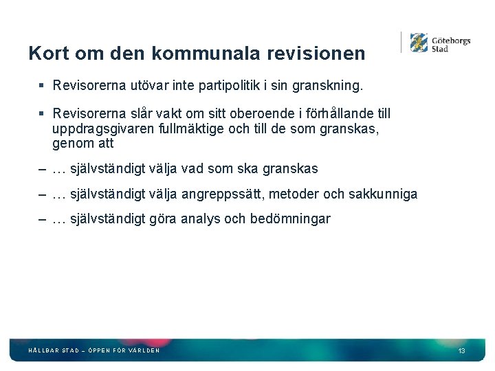 Kort om den kommunala revisionen § Revisorerna utövar inte partipolitik i sin granskning. §