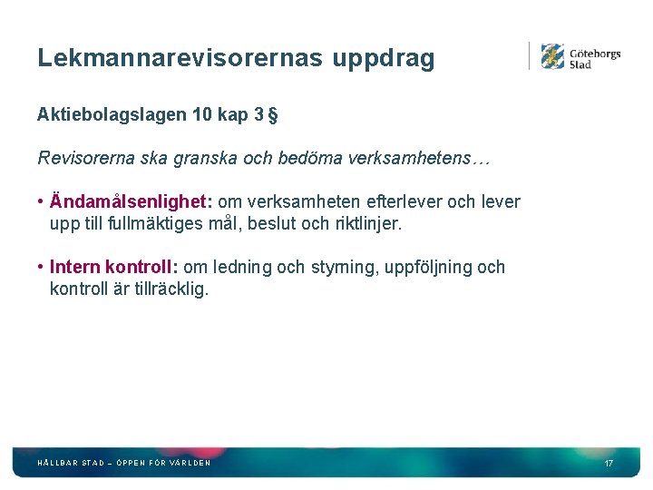 Lekmannarevisorernas uppdrag Aktiebolagslagen 10 kap 3 § Revisorerna ska granska och bedöma verksamhetens… •