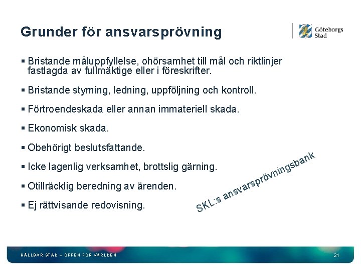 Grunder för ansvarsprövning § Bristande måluppfyllelse, ohörsamhet till mål och riktlinjer fastlagda av fullmäktige