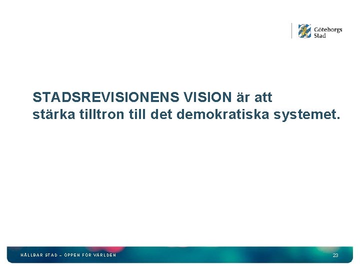 STADSREVISIONENS VISION är att stärka tilltron till det demokratiska systemet. HÅLLBAR STAD – ÖPPEN