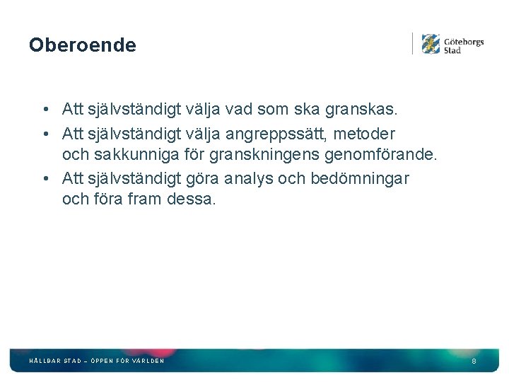 Oberoende • Att självständigt välja vad som ska granskas. • Att självständigt välja angreppssätt,