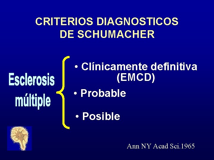 CRITERIOS DIAGNOSTICOS DE SCHUMACHER • Clínicamente definitiva (EMCD) • Probable • Posible Ann NY