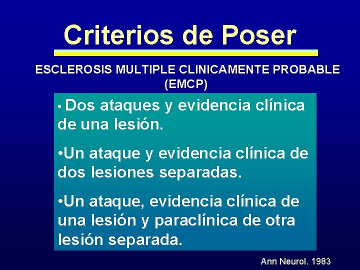 Criterios de Poser ESCLEROSIS MULTIPLE CLINICAMENTE PROBABLE (EMCP) • Dos ataques y evidencia clínica