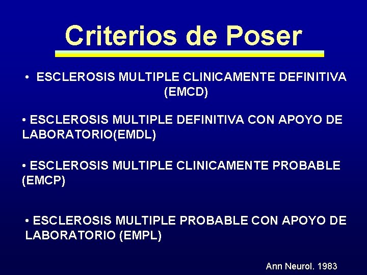 Criterios de Poser • ESCLEROSIS MULTIPLE CLINICAMENTE DEFINITIVA (EMCD) • ESCLEROSIS MULTIPLE DEFINITIVA CON