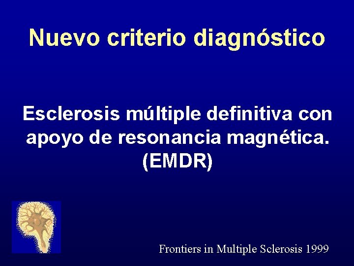 Nuevo criterio diagnóstico Esclerosis múltiple definitiva con apoyo de resonancia magnética. (EMDR) Frontiers in