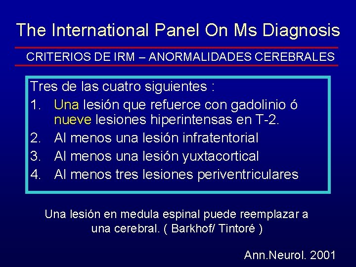 The International Panel On Ms Diagnosis CRITERIOS DE IRM – ANORMALIDADES CEREBRALES Tres de