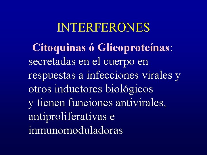 INTERFERONES Citoquinas ó Glicoproteínas: secretadas en el cuerpo en respuestas a infecciones virales y
