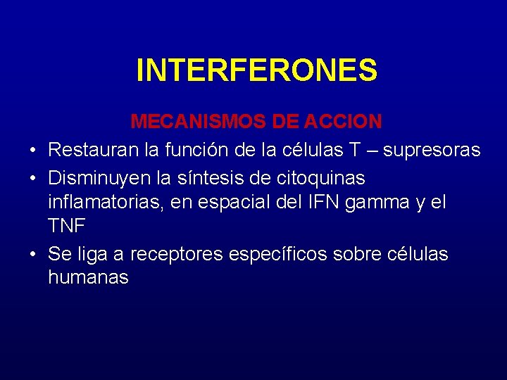 INTERFERONES MECANISMOS DE ACCION • Restauran la función de la células T – supresoras