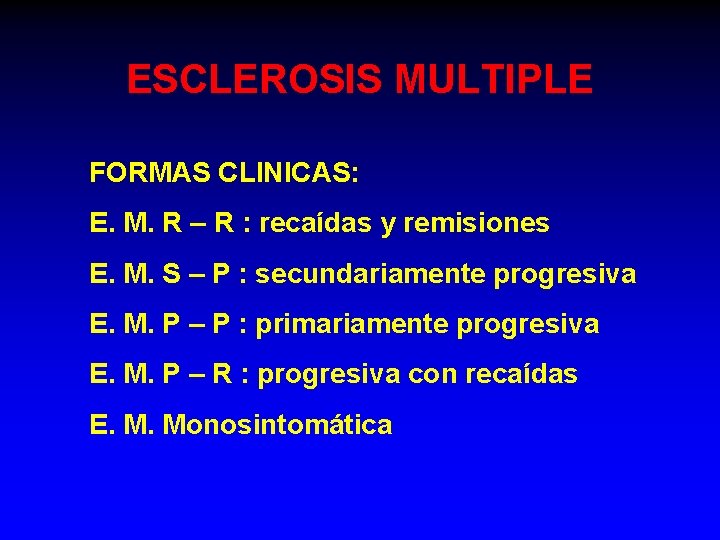 ESCLEROSIS MULTIPLE FORMAS CLINICAS: E. M. R – R : recaídas y remisiones E.