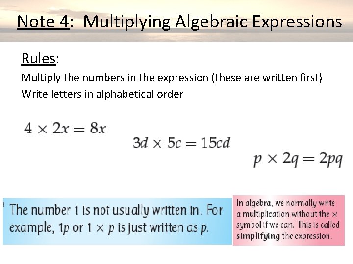  Note 4: Multiplying Algebraic Expressions Rules: Multiply the numbers in the expression (these