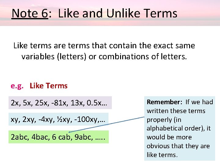  Note 6: Like and Unlike Terms Like terms are terms that contain the