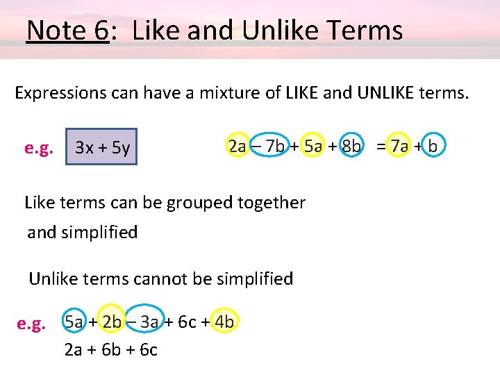  Note 6: Like and Unlike Terms Expressions can have a mixture of LIKE