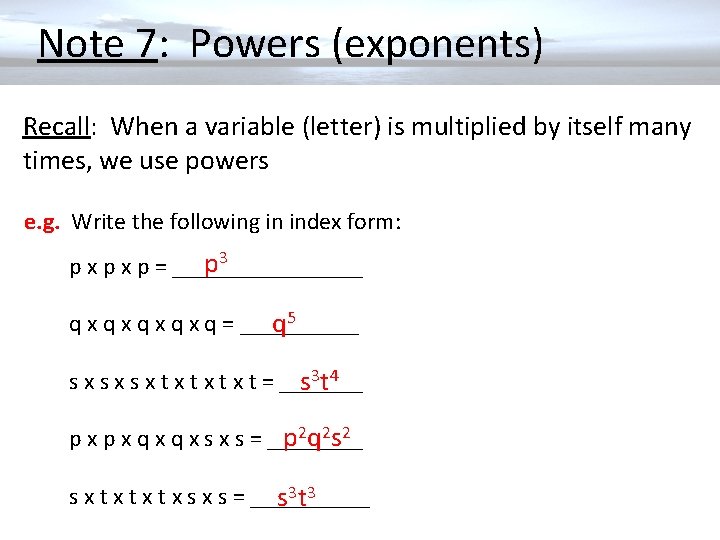  Note 7: Powers (exponents) Recall: When a variable (letter) is multiplied by itself