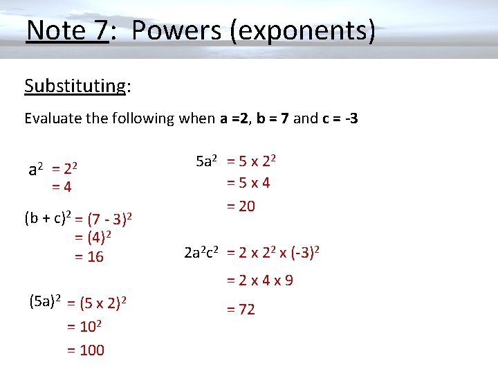  Note 7: Powers (exponents) Substituting: Evaluate the following when a =2, b =