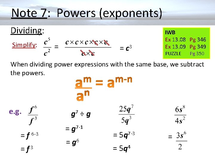  Note 7: Powers (exponents) Dividing: Simplify: = = c 3 IWB Ex 13.