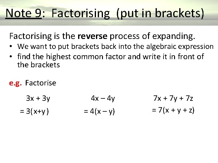  Note 9: Factorising (put in brackets) Factorising is the reverse process of expanding.