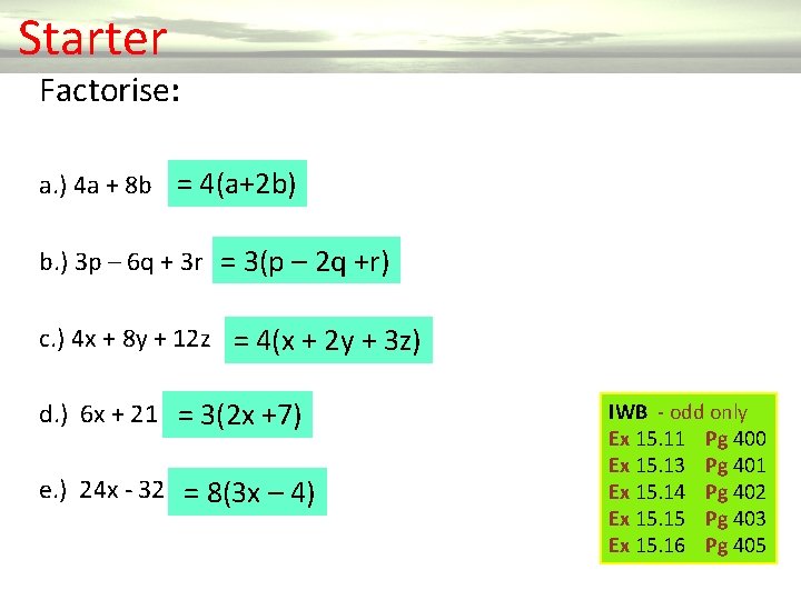  Starter Factorise: a. ) 4 a + 8 b = 4(a+2 b) b.