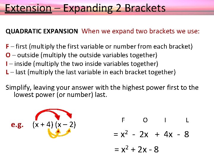  Extension – Expanding 2 Brackets QUADRATIC EXPANSION When we expand two brackets we