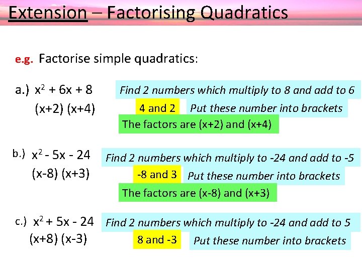  Extension – Factorising Quadratics e. g. Factorise simple quadratics: a. ) x 2