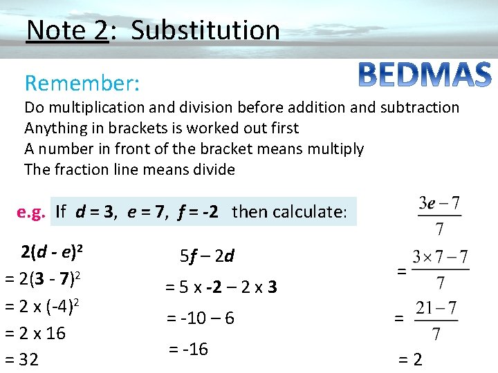  Note 2: Substitution Remember: Do multiplication and division before addition and subtraction Anything