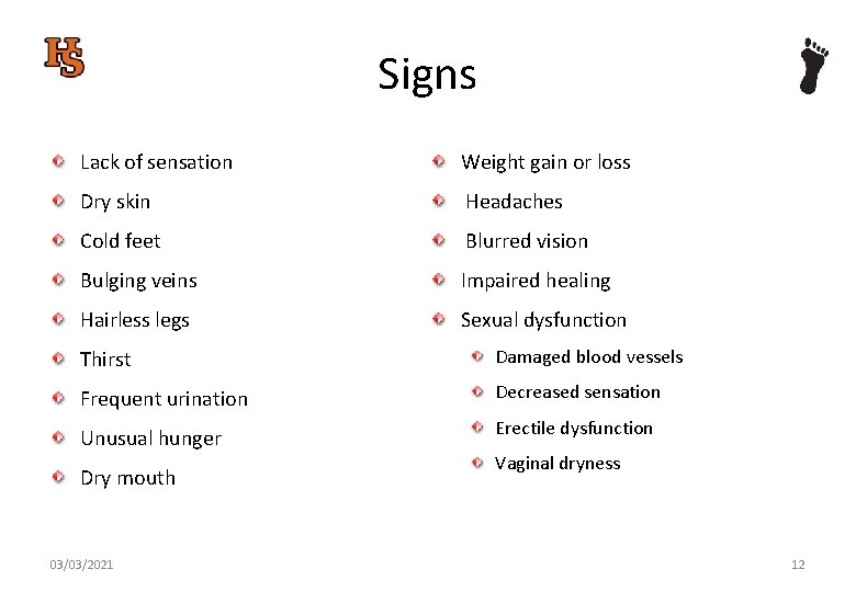Signs Lack of sensation Weight gain or loss Dry skin Headaches Cold feet Blurred