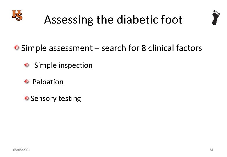 Assessing the diabetic foot Simple assessment – search for 8 clinical factors Simple inspection