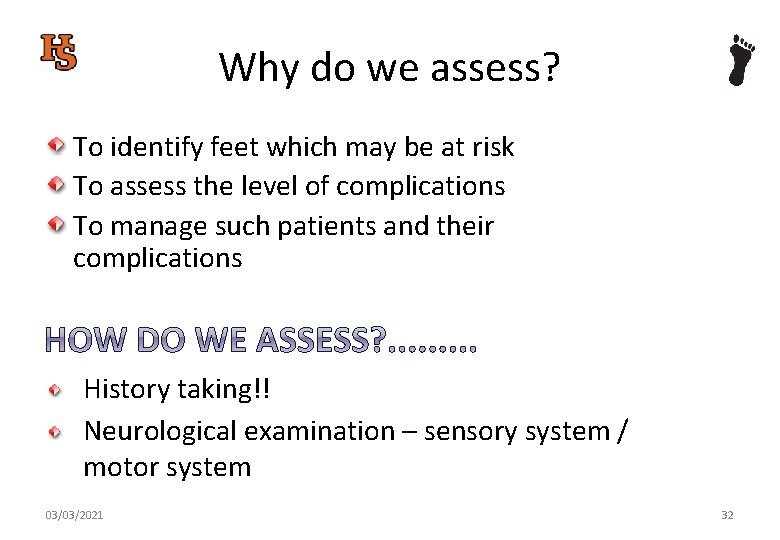 Why do we assess? To identify feet which may be at risk To assess