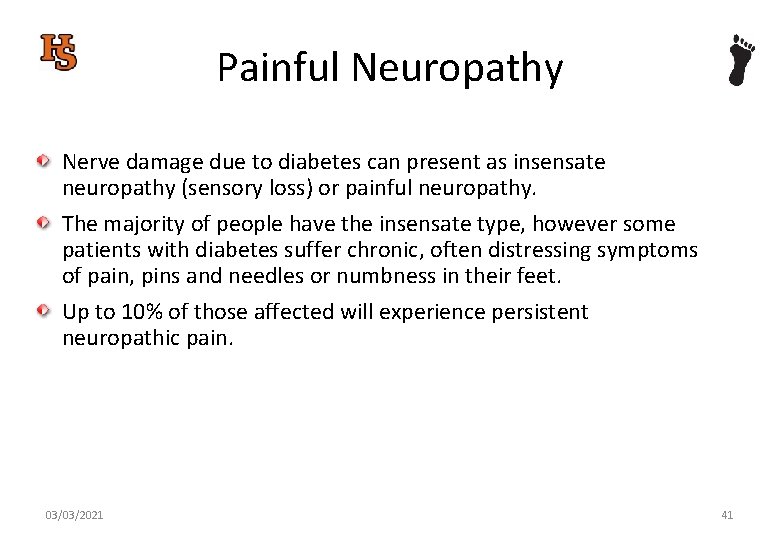 Painful Neuropathy Nerve damage due to diabetes can present as insensate neuropathy (sensory loss)