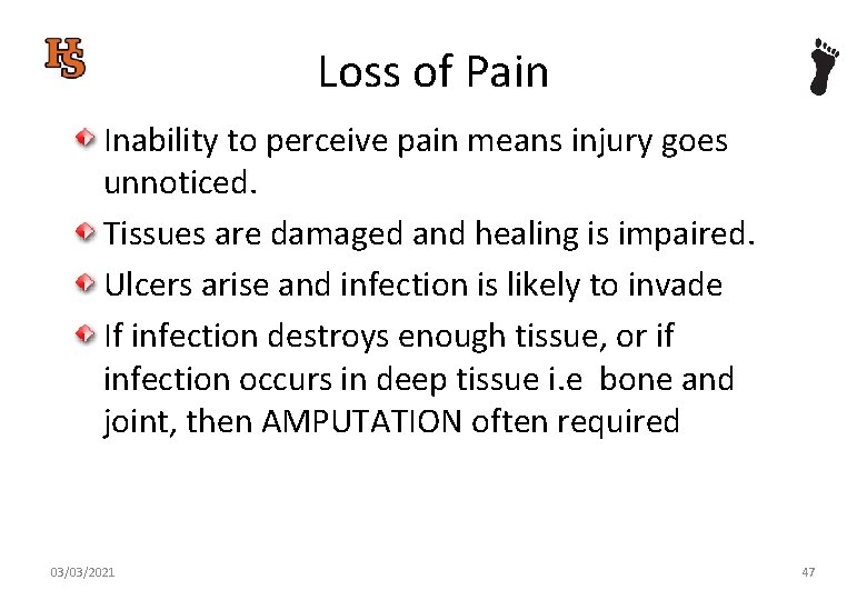 Loss of Pain Inability to perceive pain means injury goes unnoticed. Tissues are damaged
