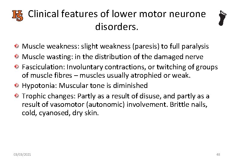 Clinical features of lower motor neurone disorders. Muscle weakness: slight weakness (paresis) to full