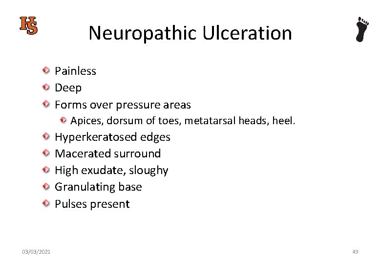 Neuropathic Ulceration Painless Deep Forms over pressure areas Apices, dorsum of toes, metatarsal heads,