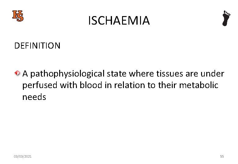 ISCHAEMIA DEFINITION A pathophysiological state where tissues are under perfused with blood in relation