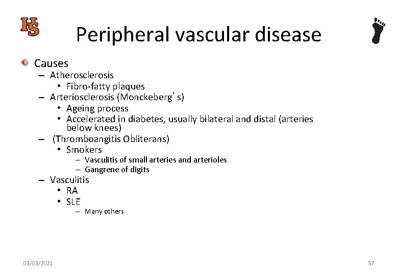 Peripheral vascular disease Causes – Atherosclerosis • Fibro-fatty plaques – Arteriosclerosis (Monckeberg’s) • Ageing