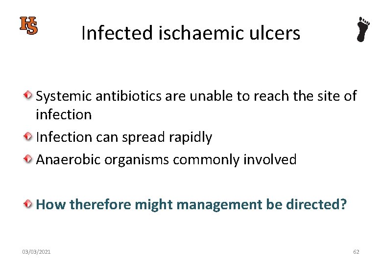 Infected ischaemic ulcers Systemic antibiotics are unable to reach the site of infection Infection