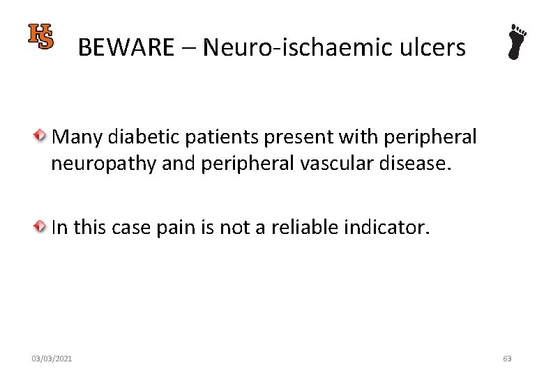 BEWARE – Neuro-ischaemic ulcers Many diabetic patients present with peripheral neuropathy and peripheral vascular