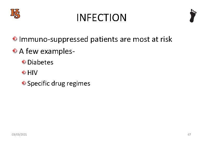 INFECTION Immuno-suppressed patients are most at risk A few examples. Diabetes HIV Specific drug